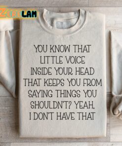 You Know That Little Voice Inside Your Head That Keeps You From Saying Things You Shouldn’t Sweatshirt
