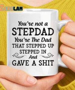 You’re Not A StepDad Youre The Dad Mug Father Day