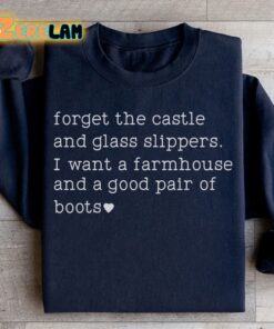 forget the castle and glass slippers I want a farmhouse and a good pair of boots sweatshirt 2