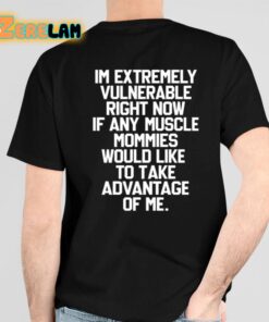 A Better Way 2A In Extremely Vulnerable Right Now If Any Muscle Mommies Would Like To Take Advantage Of Me Shirt