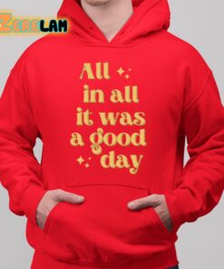 All In All It Was A Good Day Shirt 10 1