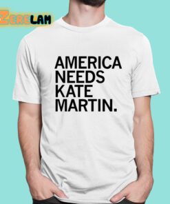 America Needs Kate Martin Shirt 1 1