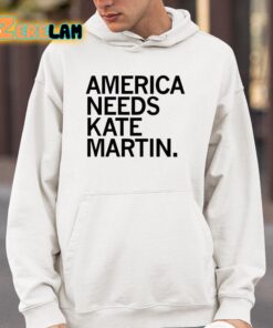 America Needs Kate Martin Shirt 4 1