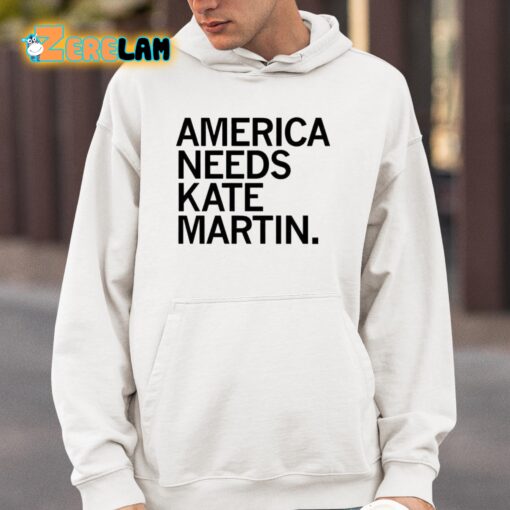 America Needs Kate Martin Shirt