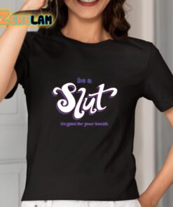 Be A Slut Its Good For Your Health Shirt 2 1