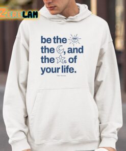 Be The Sun The Moon And The Stars Of Your Life Shirt 4 1