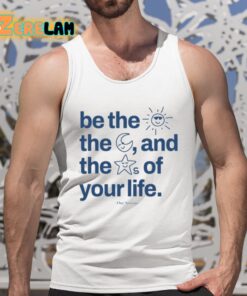 Be The Sun The Moon And The Stars Of Your Life Shirt 5 1
