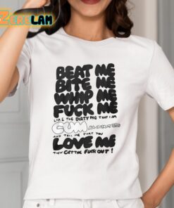 Beat Me Bite Me Whip Me Fuck Me Love Me Shirt 2 1