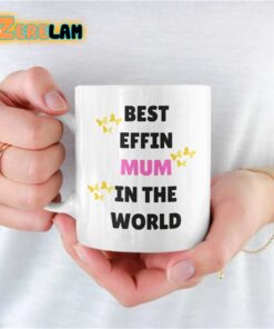 Best Effin Mum in The World Mug