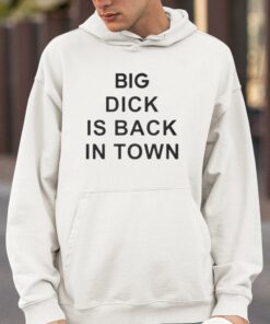 Big Dick Is Back In Town Shirt 4 1