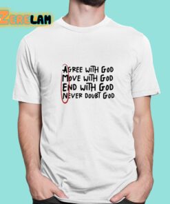 Big Jesus Christ Agree With God Move With God End With God Never Doubt God Shirt 1 1