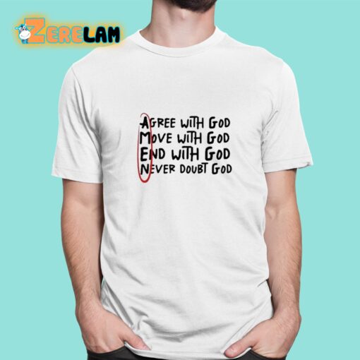 Big Jesus Christ Agree With God Move With God End With God Never Doubt God Shirt