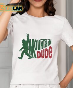 Bigfoot Sasquatch Mountain Dude Shirt 2 1