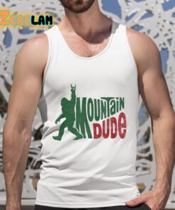 Bigfoot Sasquatch Mountain Dude Shirt 5 1