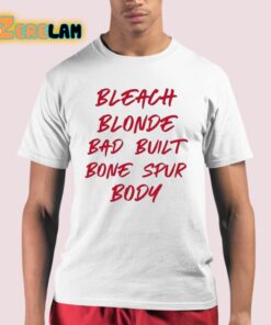 Bleach Blonde Bad Built Bone Spur Body Shirt