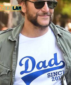 Bradley Cooper Dad Since 2017 Shirt