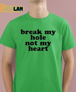 Break My Hole Not My Heart Shirt
