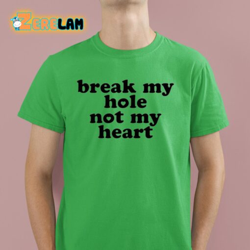 Break My Hole Not My Heart Shirt