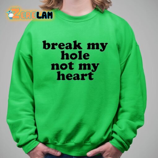 Break My Hole Not My Heart Shirt