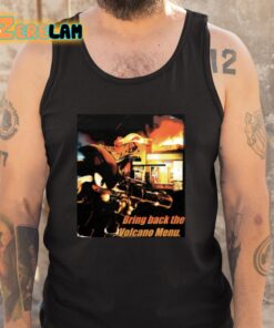 Bring Back The Volcano Menu Shirt 5 1