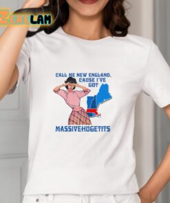 Call Me New England Cause I've Got Massivehugetits Shirt 2 1