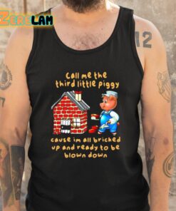 Call Me The Third Little Piggy Cause Im All Bricked Up And Ready To Be Blown Down Shirt 5 1
