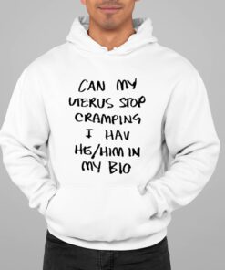 Can My Uterus Stop Cramping I Have He Him In My Bio Shirt 22 1