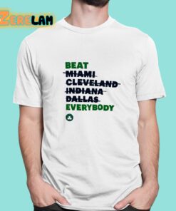 Celtics Beat Miami Cleveland Indiana Dallas Everybody Shirt 1 1