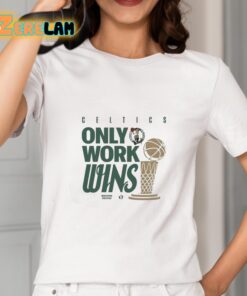 Celtics Only Work Wins 2024 Shirt 2 1