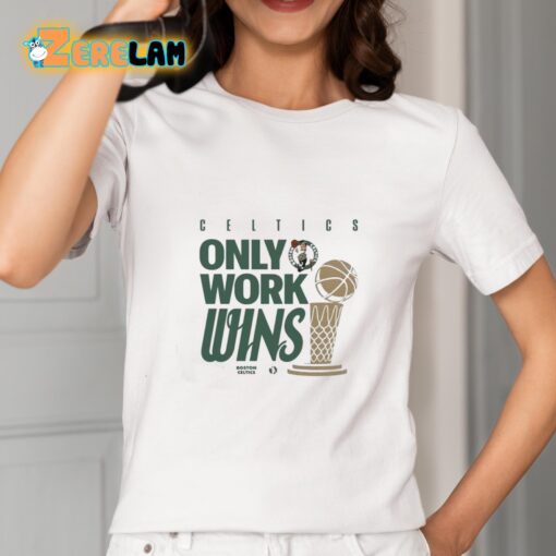 Celtics Only Work Wins 2024 Shirt
