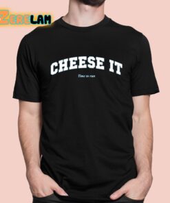 Cheese It Time To Run Shirt 1 1