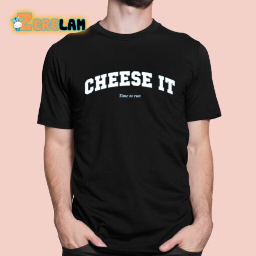 Cheese It Time To Run Shirt