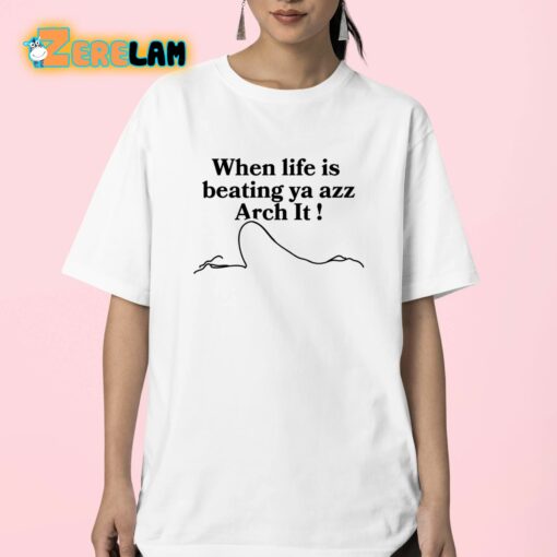 Chloe Bailey When Life Is Beating Ya Azz Arch It Shirt