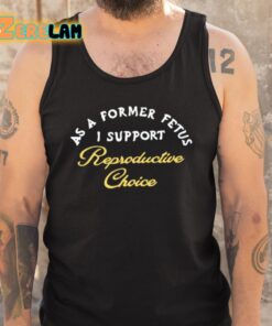 Chnge As A Former Fetus I Support Reproductive Choice Shirt 5 1