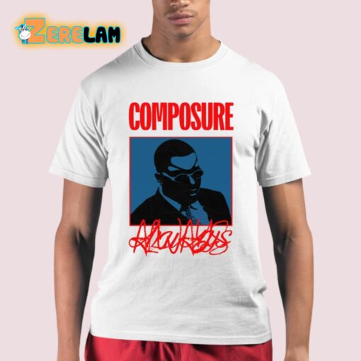 Composure Always Shirt