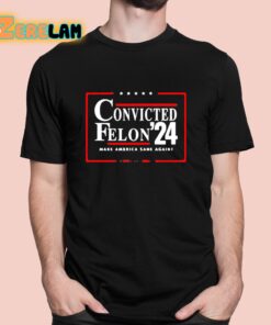 Convicted Felon 24 Make America Sane Again Shirt 1 1
