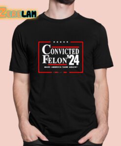 Convicted Felon 24 Make America Sane Again Shirt