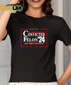 Convicted Felon 24 Make America Sane Again Shirt 2 1
