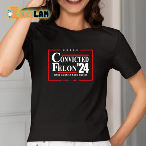 Convicted Felon 24 Make America Sane Again Shirt