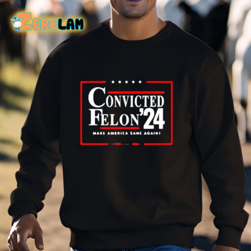 Convicted Felon 24 Make America Sane Again Shirt