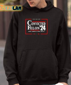 Convicted Felon 24 Make America Sane Again Shirt 4 1