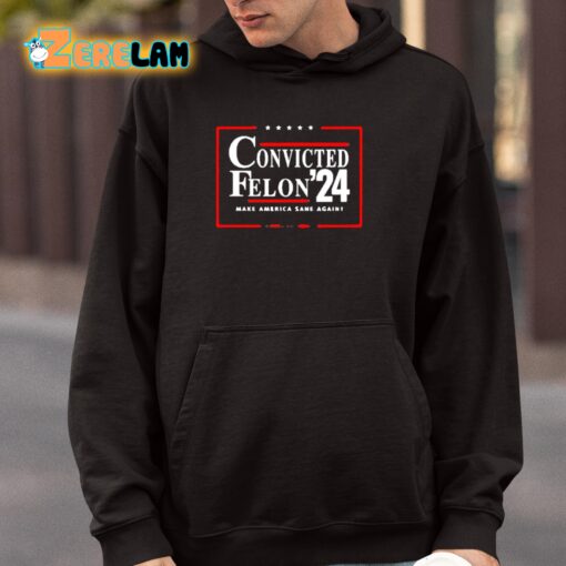 Convicted Felon 24 Make America Sane Again Shirt