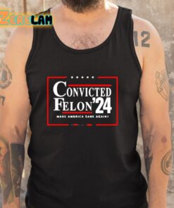 Convicted Felon 24 Make America Sane Again Shirt 5 1