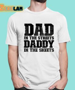 Dad In The Streets Daddy In The Sheets Shirt 1