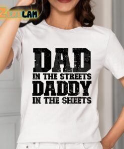 Dad In The Streets Daddy In The Sheets Shirt 2
