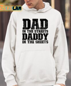Dad In The Streets Daddy In The Sheets Shirt 4