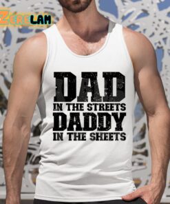 Dad In The Streets Daddy In The Sheets Shirt 5