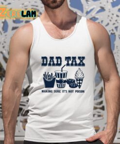 Dad Tax Making Sure Its Not Poison Shirt 5 1