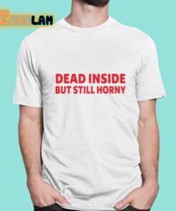 Dead Inside But Still Horny T-Shirt