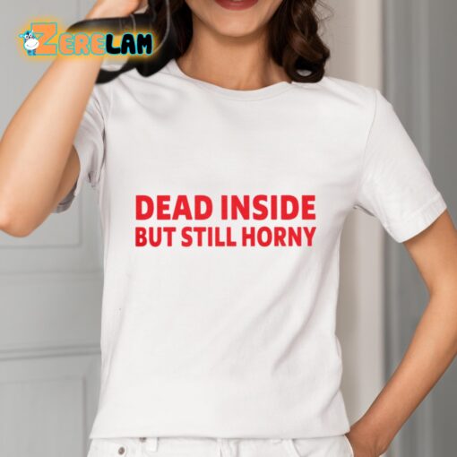 Dead Inside But Still Horny T-Shirt